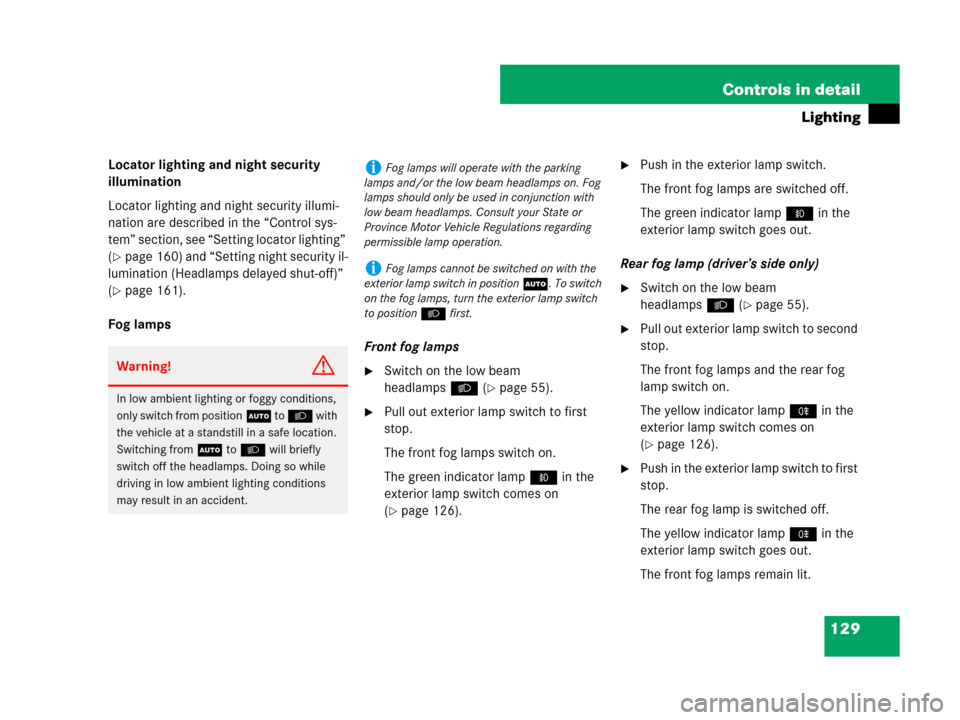 MERCEDES-BENZ CLS63AMG 2008 W219 Owners Manual 129 Controls in detail
Lighting
Locator lighting and night security 
illumination
Locator lighting and night security illumi-
nation are described in the “Control sys-
tem” section, see “Setting