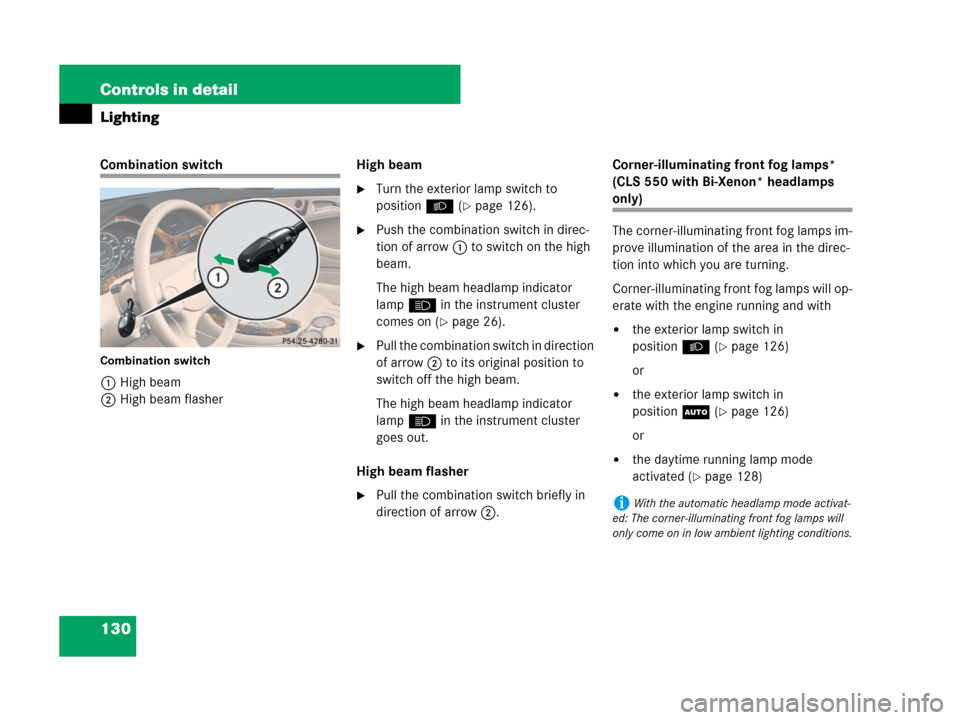 MERCEDES-BENZ CLS63AMG 2008 W219 Owners Manual 130 Controls in detail
Lighting
Combination switch
Combination switch
1High beam
2High beam flasherHigh beam
Turn the exterior lamp switch to 
positionB (
page 126).
Push the combination switch in 