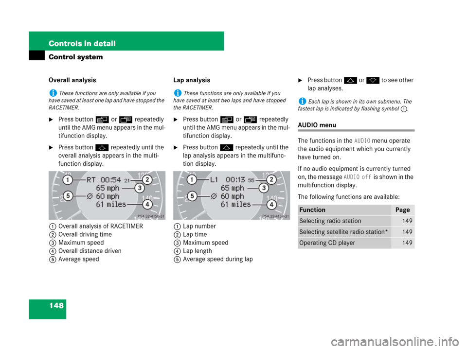MERCEDES-BENZ CLS500 2008 W219 Owners Manual 148 Controls in detail
Control system
Overall analysis
Press button è or ÿ repeatedly 
until the AMG menu appears in the mul-
tifunction display.
Press button j repeatedly until the 
overall analy