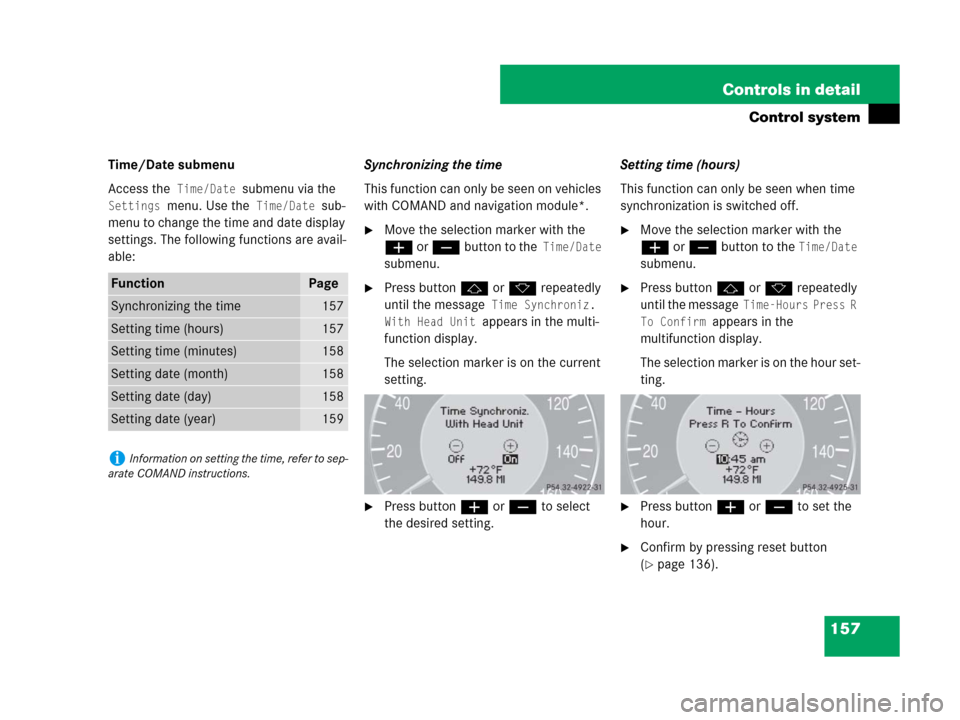 MERCEDES-BENZ CLS500 2008 W219 Owners Manual 157 Controls in detail
Control system
Time/Date submenu
Access the
 Time/Date submenu via the 
Settings menu. Use the Time/Date sub-
menu to change the time and date display 
settings. The following f