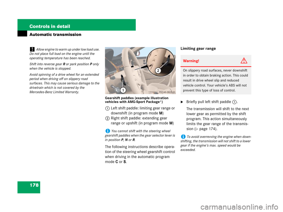 MERCEDES-BENZ CLS500 2008 W219 Owners Manual 178 Controls in detail
Automatic transmission
Gearshift paddles (example illustration 
vehicles with AMG-Sport Package*)
1Left shift paddle: limiting gear range or 
downshift (in program modeM)
2Right