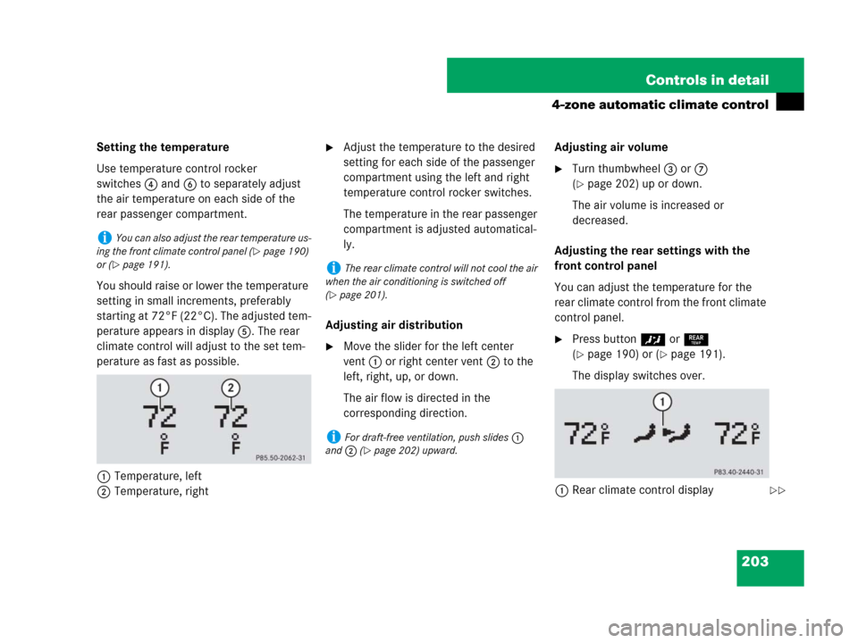 MERCEDES-BENZ CLS500 2008 W219 Owners Manual 203 Controls in detail
4-zone automatic climate control
Setting the temperature
Use temperature control rocker 
switches4 and6 to separately adjust 
the air temperature on each side of the 
rear passe