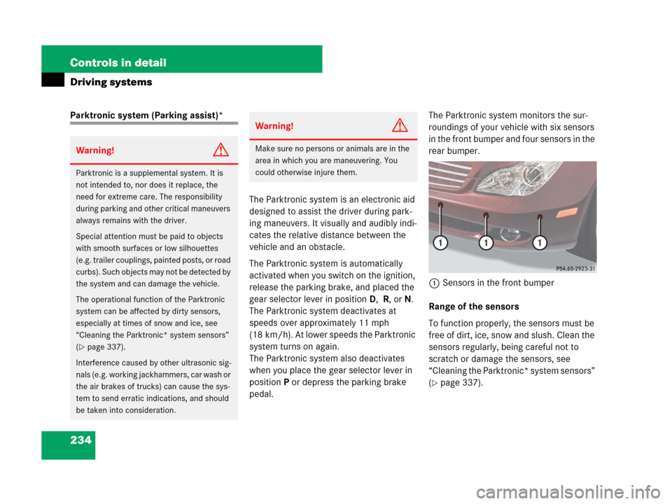 MERCEDES-BENZ CLS500 2008 W219 Owners Manual 234 Controls in detail
Driving systems
Parktronic system (Parking assist)*
The Parktronic system is an electronic aid 
designed to assist the driver during park-
ing maneuvers. It visually and audibly
