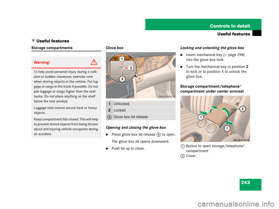 MERCEDES-BENZ CLS63AMG 2008 W219 Owners Manual 243 Controls in detail
Useful features
Useful features
Storage compartments Glove box
Opening and closing the glove box
Press glove box lid release3 to open.
The glove box lid opens downward.
Push 
