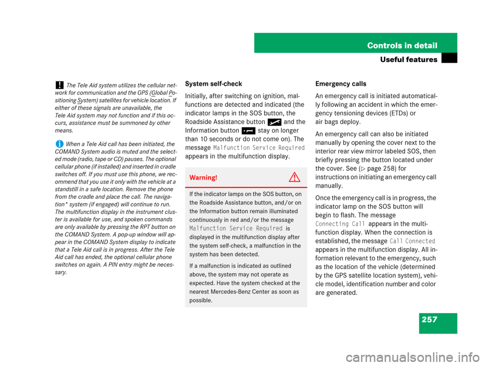 MERCEDES-BENZ CLS63AMG 2008 W219 Owners Manual 257 Controls in detail
Useful features
System self-check
Initially, after switching on ignition, mal-
functions are detected and indicated (the 
indicator lamps in the SOS button, the 
Roadside Assist