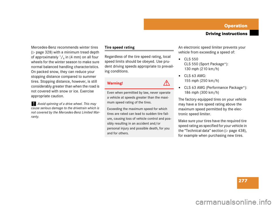 MERCEDES-BENZ CLS500 2008 W219 Owners Manual 277 Operation
Driving instructions
Mercedes-Benz recommends winter tires 
(
page 328) with a minimum tread depth 
of approximately 1/6in (4 mm) on all four 
wheels for the winter season to make sure 
