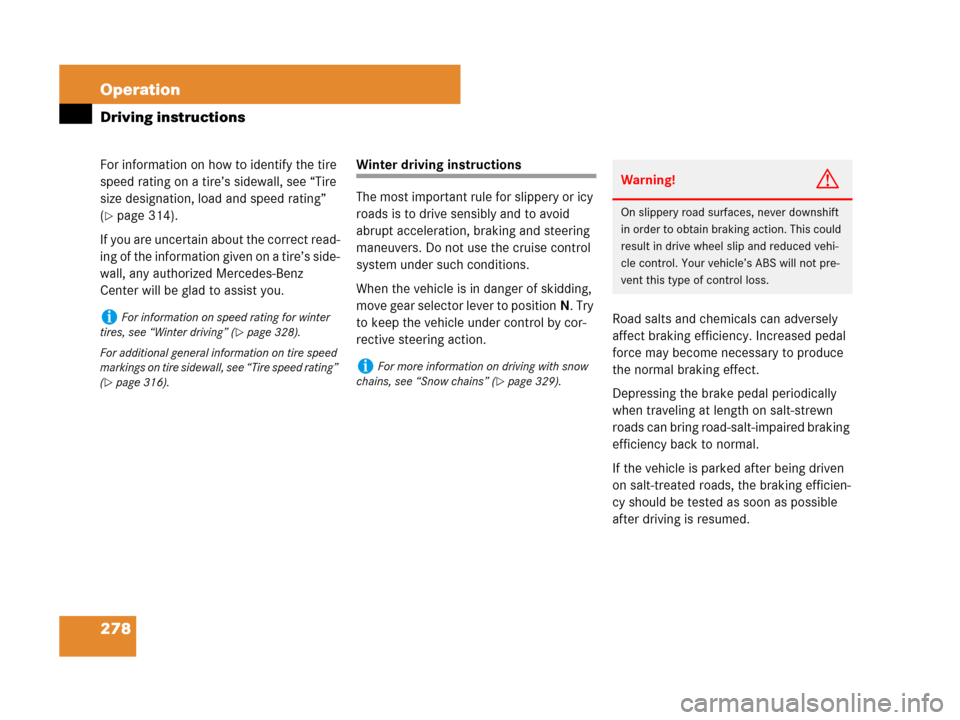 MERCEDES-BENZ CLS63AMG 2008 W219 Owners Manual 278 Operation
Driving instructions
For information on how to identify the tire 
speed rating on a tire’s sidewall, see “Tire 
size designation, load and speed rating” 
(
page 314).
If you are u