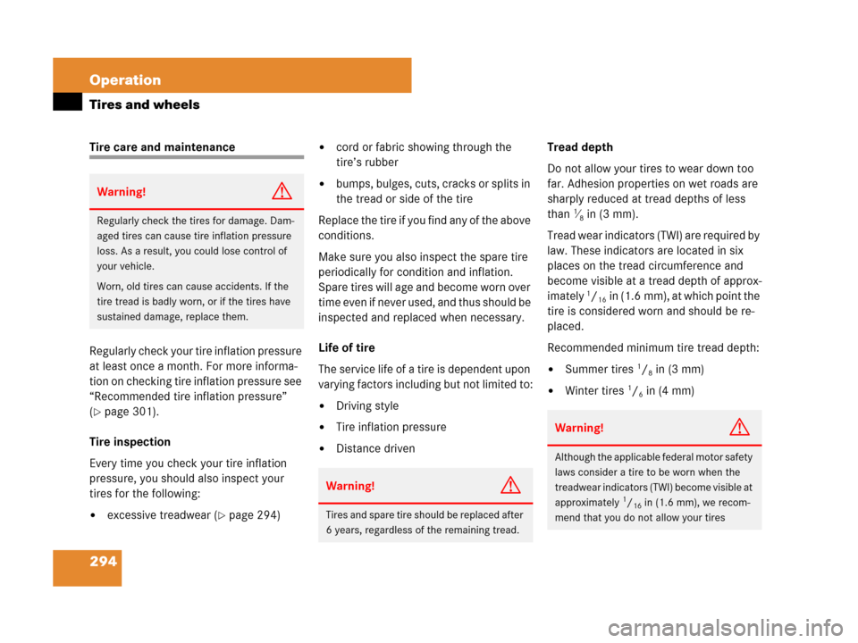 MERCEDES-BENZ CLS500 2008 W219 Owners Manual 294 Operation
Tires and wheels
Tire care and maintenance
Regularly check your tire inflation pressure 
at least once a month. For more informa-
tion on checking tire inflation pressure see 
“Recomme