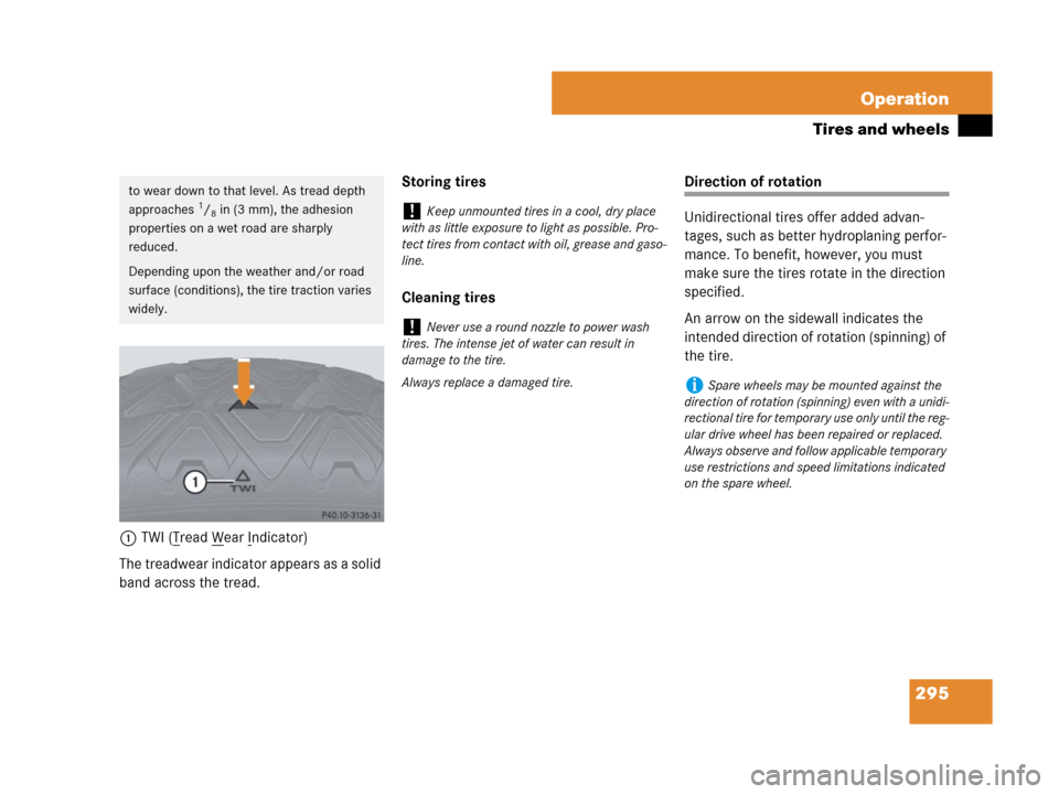 MERCEDES-BENZ CLS63AMG 2008 W219 Owners Manual 295 Operation
Tires and wheels
1TWI (Tread Wear Indicator)
The treadwear indicator appears as a solid 
band across the tread.Storing tires
Cleaning tires
Direction of rotation
Unidirectional tires off