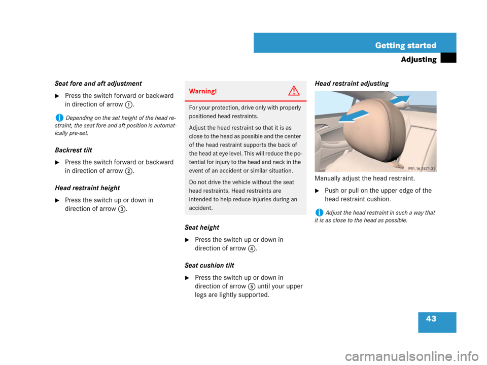 MERCEDES-BENZ CLS500 2008 W219 Service Manual 43 Getting started
Adjusting
Seat fore and aft adjustment
Press the switch forward or backward 
in direction of arrow1.
Backrest tilt
Press the switch forward or backward 
in direction of arrow2.
He