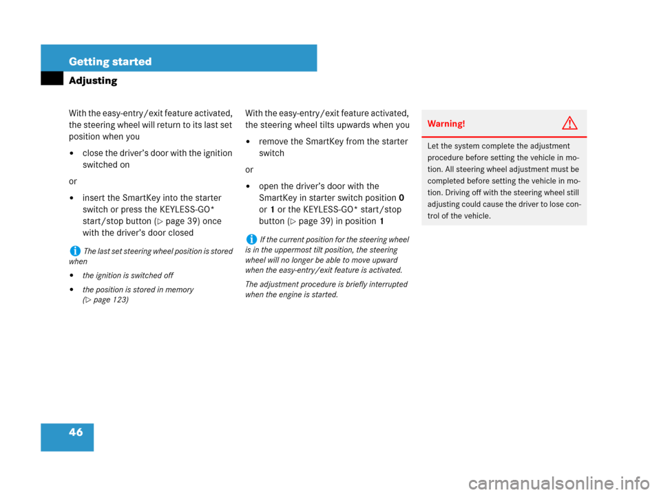 MERCEDES-BENZ CLS500 2008 W219 Service Manual 46 Getting started
Adjusting
With the easy-entry/exit feature activated, 
the steering wheel will return to its last set 
position when you
close the driver’s door with the ignition 
switched on
or