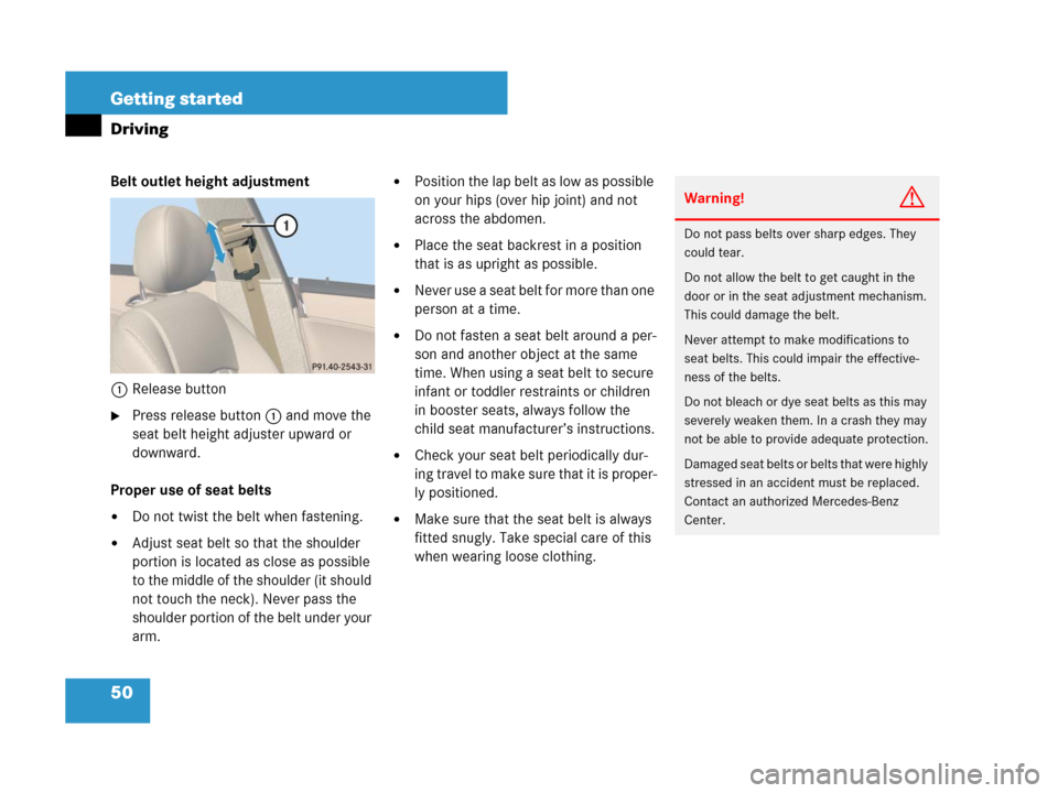 MERCEDES-BENZ CLS500 2008 W219 Workshop Manual 50 Getting started
Driving
Belt outlet height adjustment
1Release button
Press release button1 and move the 
seat belt height adjuster upward or 
downward.
Proper use of seat belts
Do not twist the 