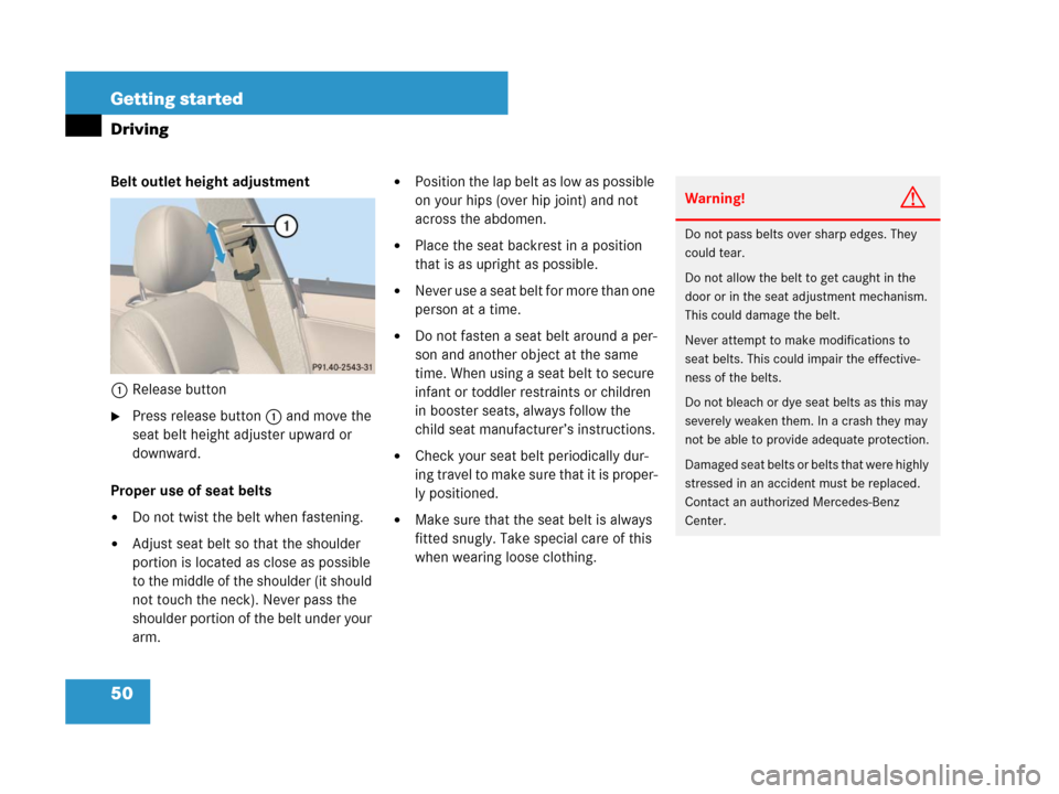 MERCEDES-BENZ CLS63AMG 2008 W219 Owners Manual 50 Getting started
Driving
Belt outlet height adjustment
1Release button
Press release button1 and move the 
seat belt height adjuster upward or 
downward.
Proper use of seat belts
Do not twist the 