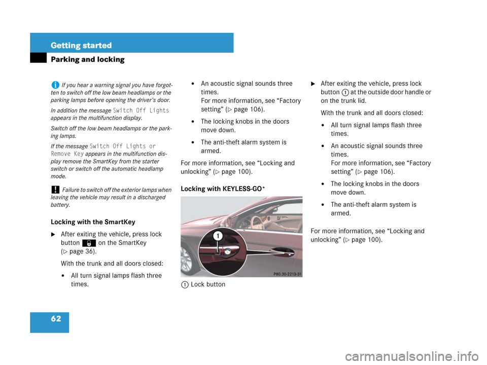 MERCEDES-BENZ CLS63AMG 2008 W219 Owners Manual 62 Getting started
Parking and locking
Locking with the SmartKey
After exiting the vehicle, press lock 
button‹ on the SmartKey 
(
page 36).
With the trunk and all doors closed:
All turn signal l