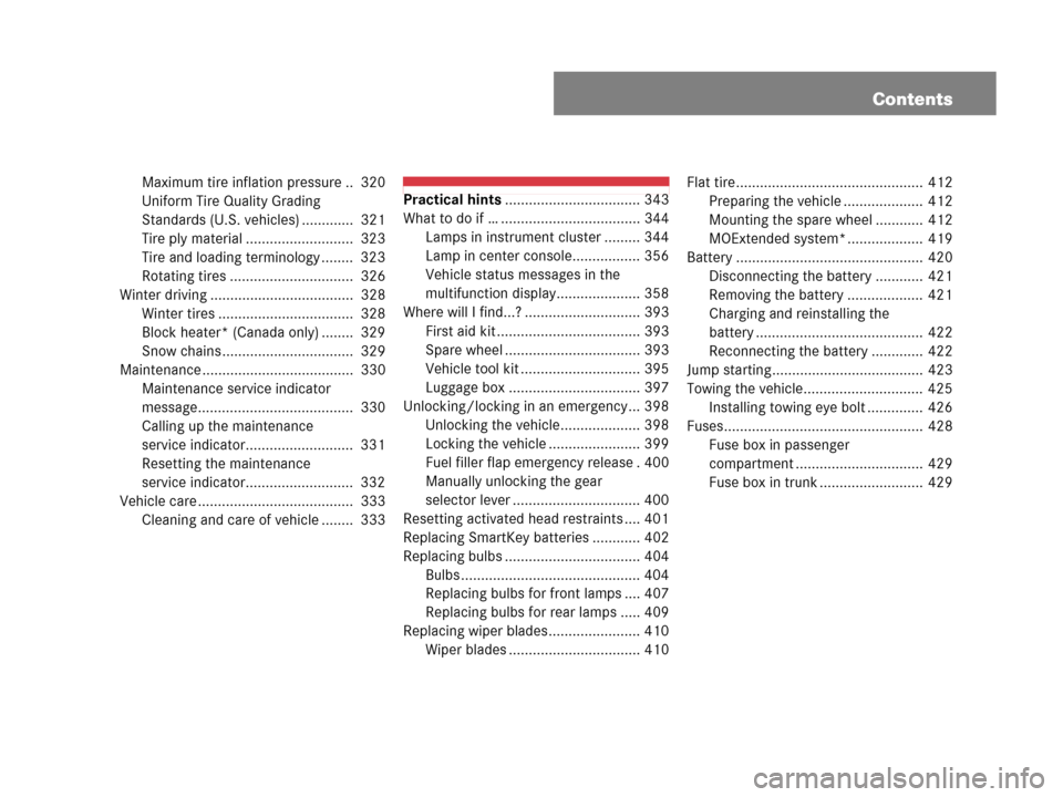 MERCEDES-BENZ CLS500 2008 W219 Owners Manual Contents
Maximum tire inflation pressure ..  320
Uniform Tire Quality Grading 
Standards (U.S. vehicles) .............  321
Tire ply material ...........................  323
Tire and loading terminol