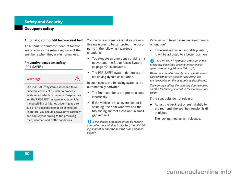 MERCEDES-BENZ CLS63AMG 2008 W219 Owners Manual 80 Safety and Security
Occupant safety
Automatic comfort-fit feature seat belt
An automatic comfort-fit feature for front 
seats reduces the retracting force of the 
seat belts when they are in normal