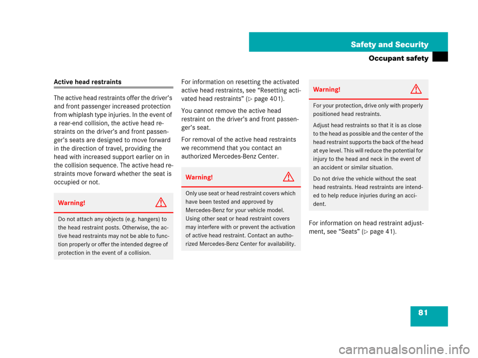 MERCEDES-BENZ CLS500 2008 W219 Owners Manual 81 Safety and Security
Occupant safety
Active head restraints
The active head restraints offer the driver’s 
and front passenger increased protection 
from whiplash type injuries. In the event of 
a