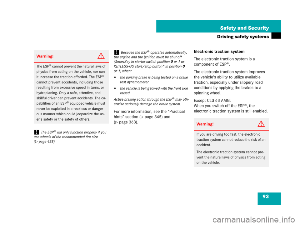MERCEDES-BENZ CLS63AMG 2008 W219 Owners Manual 93 Safety and Security
Driving safety systems
For more information, see the “Practical 
hints” section (
page 345) and 
(
page 363).Electronic traction system
The electronic traction system is a