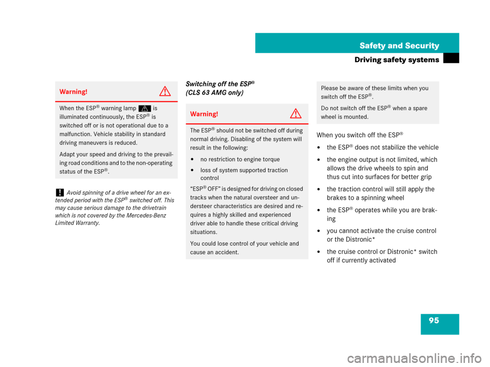 MERCEDES-BENZ CLS500 2008 W219 Owners Manual 95 Safety and Security
Driving safety systems
Switching off the ESP® 
(CLS 63 AMG only)
When you switch off the ESP
®
the ESP® does not stabilize the vehicle
the engine output is not limited, whi