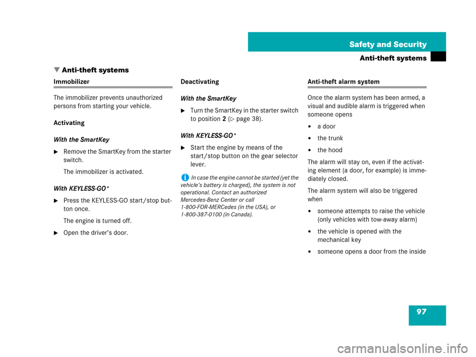 MERCEDES-BENZ CLS63AMG 2008 W219 Owners Manual 97 Safety and Security
Anti-theft systems
Anti-theft systems
Immobilizer
The immobilizer prevents unauthorized 
persons from starting your vehicle.
Activating
With the SmartKey
Remove the SmartKey f