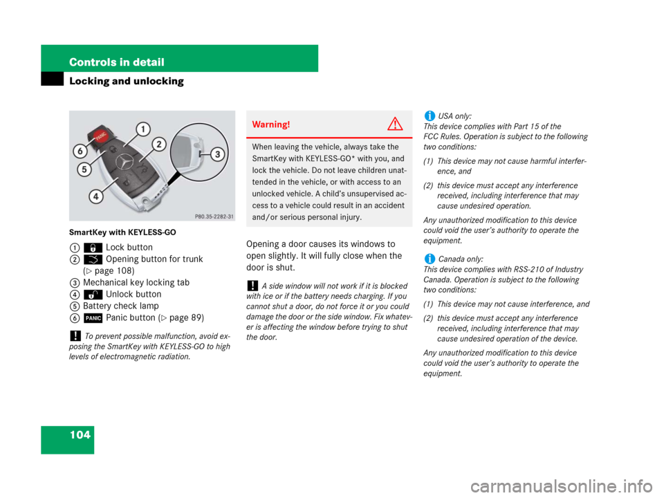 MERCEDES-BENZ CLK550 2008 C209 User Guide 104 Controls in detail
Locking and unlocking
SmartKey with KEYLESS-GO
1‹Lock button
2Š Opening button for trunk 
(
page 108)
3Mechanical key locking tab
4Œ Unlock button
5Battery check lamp
6Â P