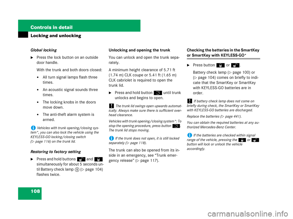 MERCEDES-BENZ CLK550 2008 C209 Owners Manual 108 Controls in detail
Locking and unlocking
Global locking
Press the lock button on an outside 
door handle.
With the trunk and both doors closed:
All turn signal lamps flash three 
times.
An acou