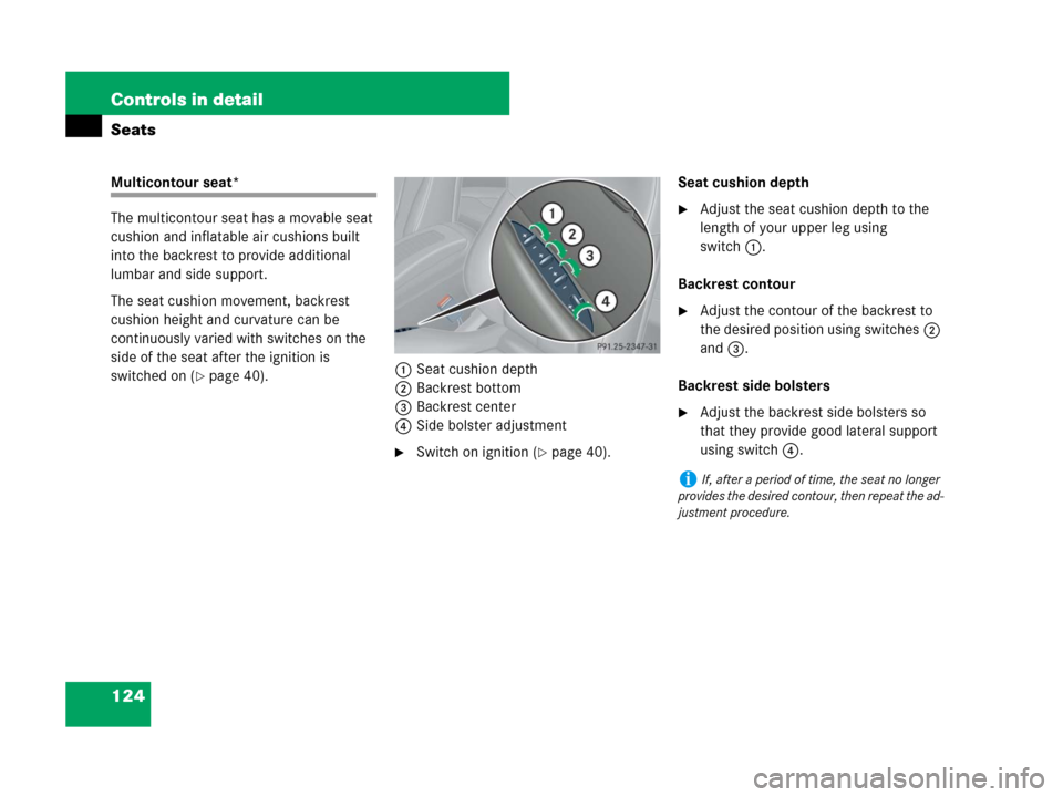 MERCEDES-BENZ CLK63AMG 2008 C209 Owners Manual 124 Controls in detail
Seats
Multicontour seat*
The multicontour seat has a movable seat 
cushion and inflatable air cushions built 
into the backrest to provide additional 
lumbar and side support.
T