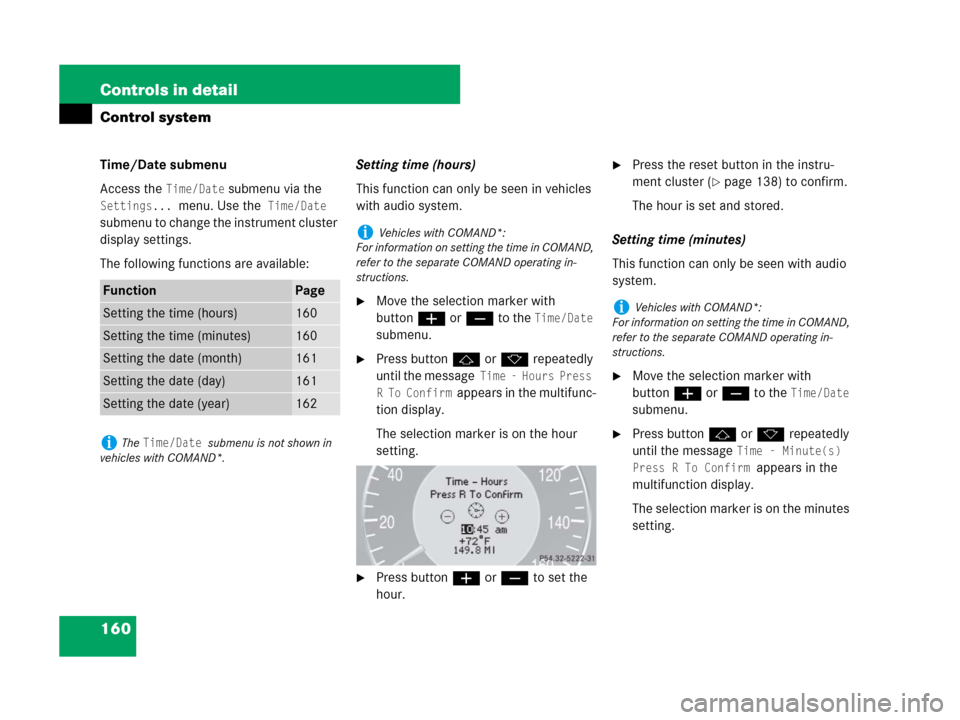 MERCEDES-BENZ CLK350 2008 C209 Owners Manual 160 Controls in detail
Control system
Time/Date submenu
Access the 
Time/Date submenu via the 
Settings... menu. Use the Time/Date 
submenu to change the instrument cluster 
display settings.
The foll