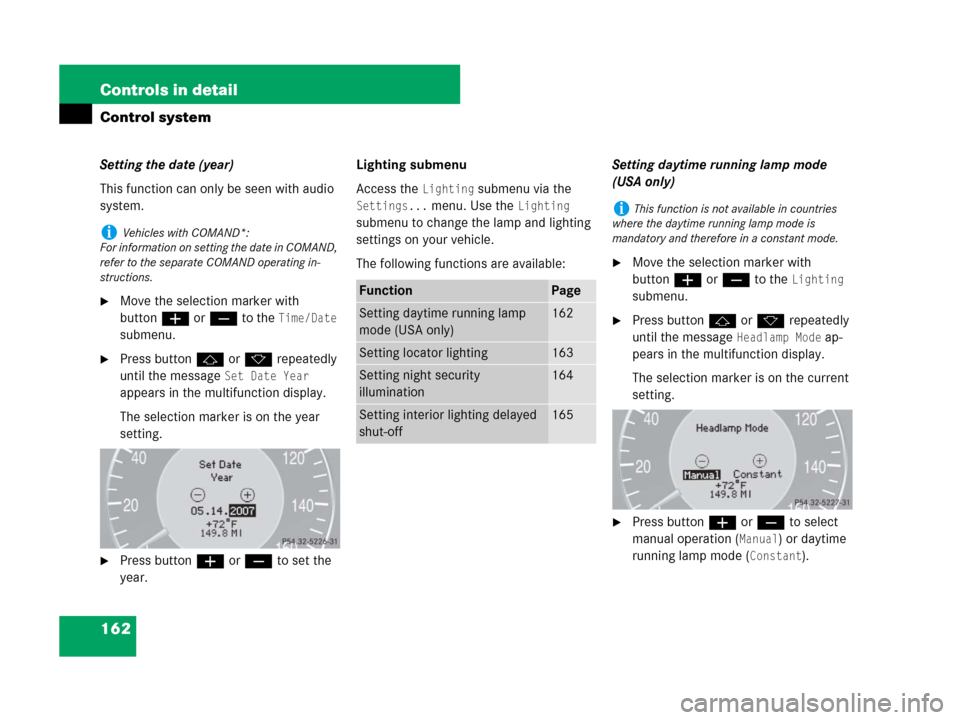 MERCEDES-BENZ CLK350 2008 C209 Owners Manual 162 Controls in detail
Control system
Setting the date (year)
This function can only be seen with audio 
system.
Move the selection marker with 
buttonæ orç to the 
Time/Date 
submenu.
Press butto