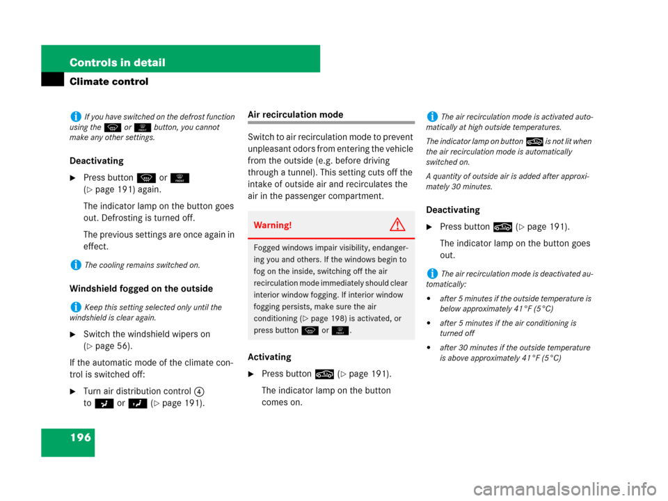 MERCEDES-BENZ CLK63AMG 2008 C209 Owners Manual 196 Controls in detail
Climate control
Deactivating
Press buttonP or0 
(
page 191) again. 
The indicator lamp on the button goes 
out. Defrosting is turned off.
The previous settings are once again 
