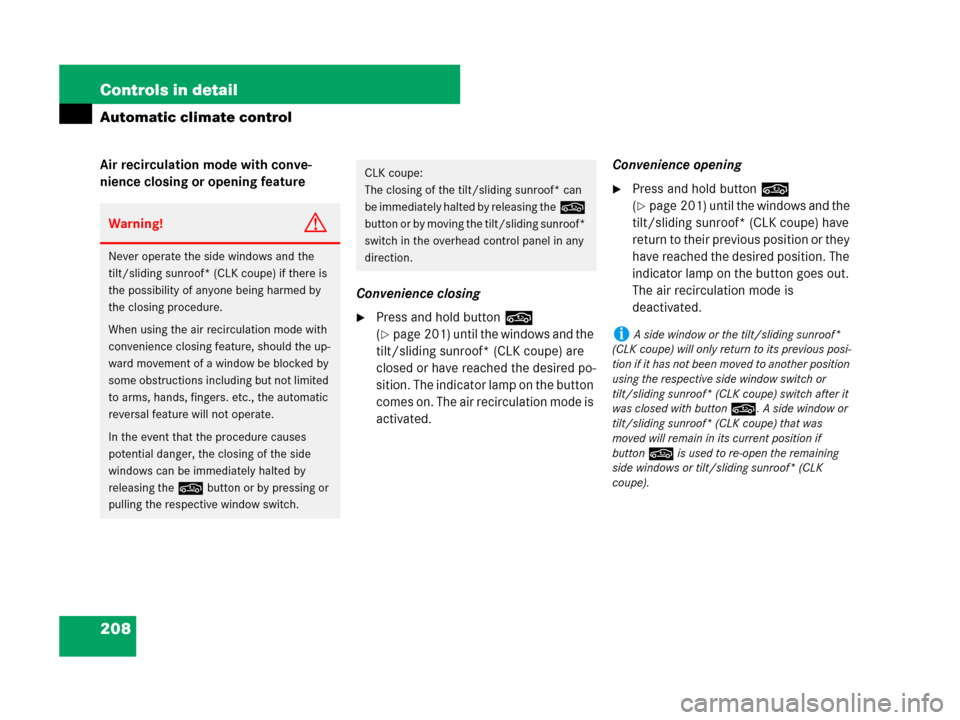 MERCEDES-BENZ CLK550 2008 C209 Owners Manual 208 Controls in detail
Automatic climate control
Air recirculation mode with conve-
nience closing or opening feature
Convenience closing
Press and hold button, 
(
page 201) until the windows and th
