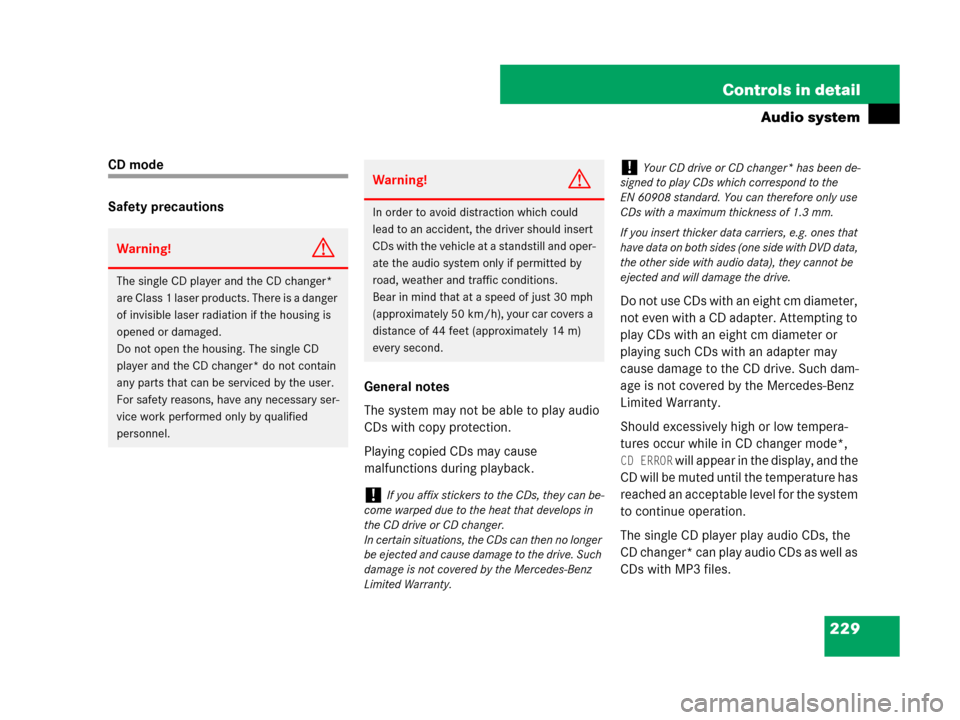 MERCEDES-BENZ CLK550 2008 C209 Owners Manual 229 Controls in detail
Audio system
CD mode
Safety precautions
General notes
The system may not be able to play audio 
CDs with copy protection.
Playing copied CDs may cause 
malfunctions during playb