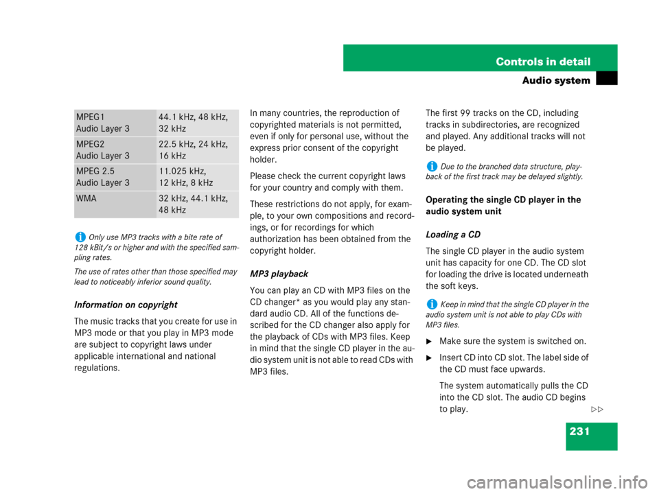 MERCEDES-BENZ CLK550 2008 C209 Owners Manual 231 Controls in detail
Audio system
Information on copyright
The music tracks that you create for use in 
MP3 mode or that you play in MP3 mode 
are subject to copyright laws under 
applicable interna