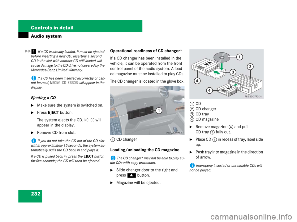 MERCEDES-BENZ CLK350 2008 C209 Owners Manual 232 Controls in detail
Audio system
Ejecting a CD
Make sure the system is switched on.
Press EJECTbutton.
The system ejects the CD. 
NO CD will 
appear in the display.
Remove CD from slot.Operation