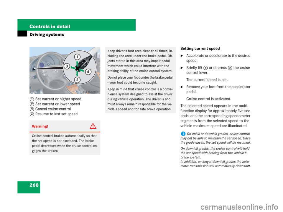 MERCEDES-BENZ CLK550 2008 C209 Owners Manual 268 Controls in detail
Driving systems
1Set current or higher speed
2Set current or lower speed
3Cancel cruise control
4Resume to last set speedSetting current speed
Accelerate or decelerate to the d