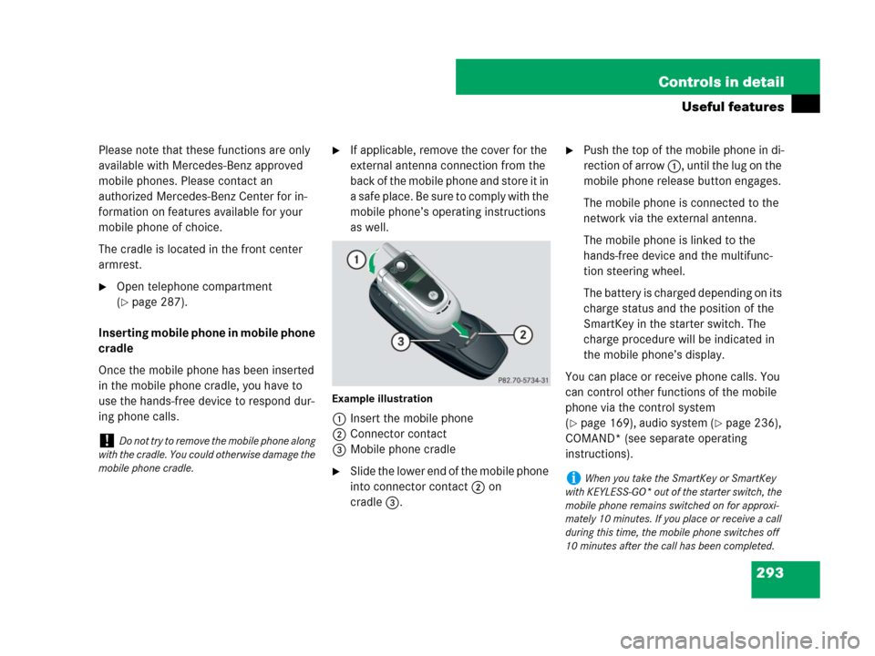 MERCEDES-BENZ CLK350 2008 C209 Owners Manual 293 Controls in detail
Useful features
Please note that these functions are only 
available with Mercedes-Benz approved 
mobile phones. Please contact an 
authorized Mercedes-Benz Center for in-
forma