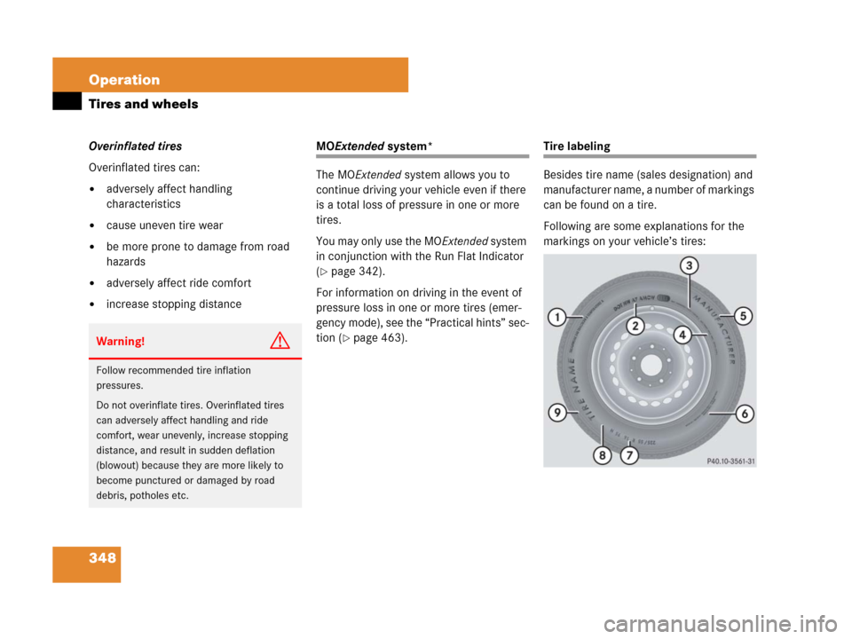 MERCEDES-BENZ CLK350 2008 C209 Owners Manual 348 Operation
Tires and wheels
Overinflated tires
Overinflated tires can:
adversely affect handling 
characteristics
cause uneven tire wear
be more prone to damage from road 
hazards
adversely aff