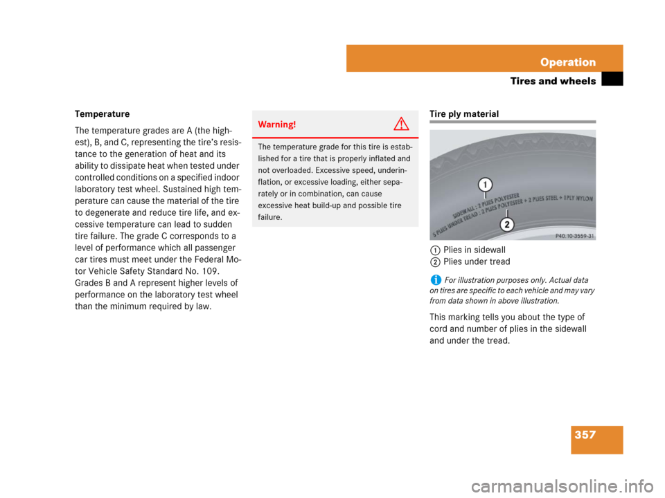 MERCEDES-BENZ CLK350 2008 C209 Owners Manual 357 Operation
Tires and wheels
Temperature
The temperature grades are A (the high-
est), B, and C, representing the tire’s resis-
tance to the generation of heat and its 
ability to dissipate heat w