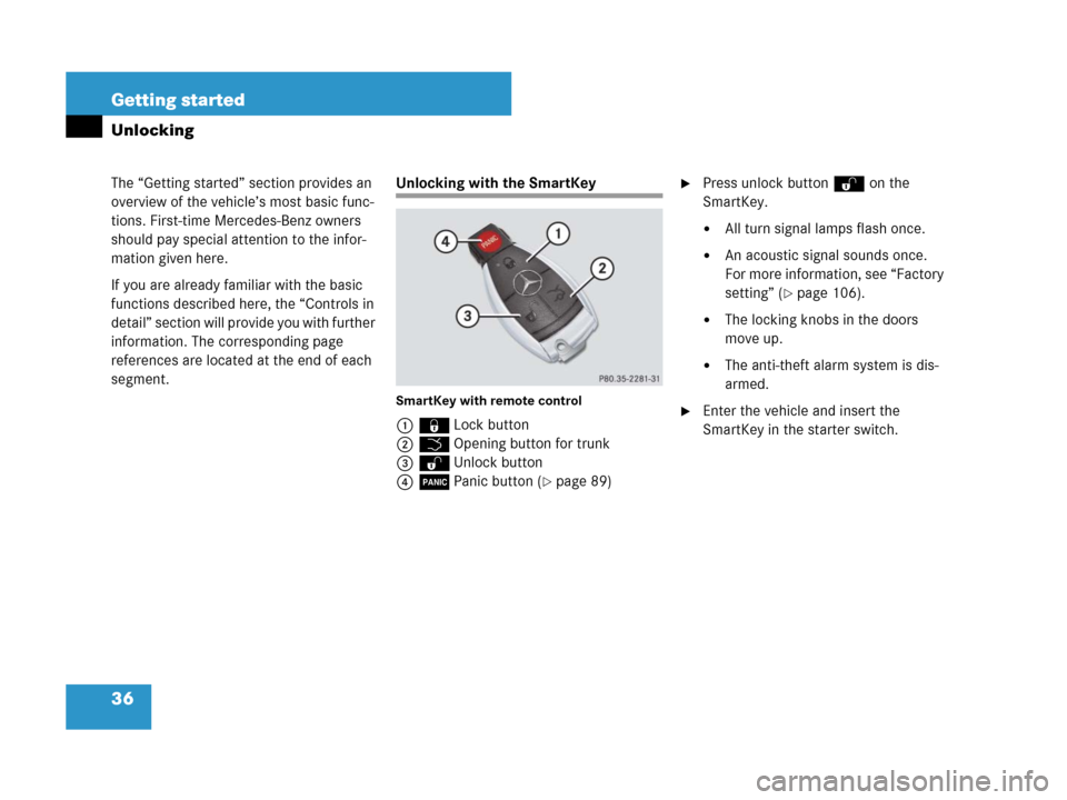 MERCEDES-BENZ CLK63AMG 2008 C209 Owners Manual 36 Getting started
The “Getting started” section provides an 
overview of the vehicle’s most basic func-
tions. First-time Mercedes-Benz owners 
should pay special attention to the infor-
mation