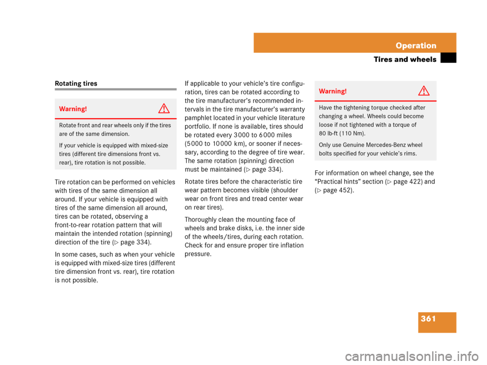 MERCEDES-BENZ CLK550 2008 C209 Owners Manual 361 Operation
Tires and wheels
Rotating tires
Tire rotation can be performed on vehicles 
with tires of the same dimension all 
around. If your vehicle is equipped with 
tires of the same dimension al
