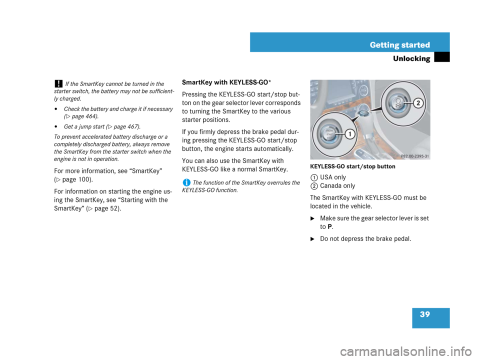 MERCEDES-BENZ CLK63AMG 2008 C209 Owners Manual 39 Getting started
Unlocking
For more information, see “SmartKey” 
(
page 100).
For information on starting the engine us-
ing the SmartKey, see “Starting with the 
SmartKey” (
page 52).Smar