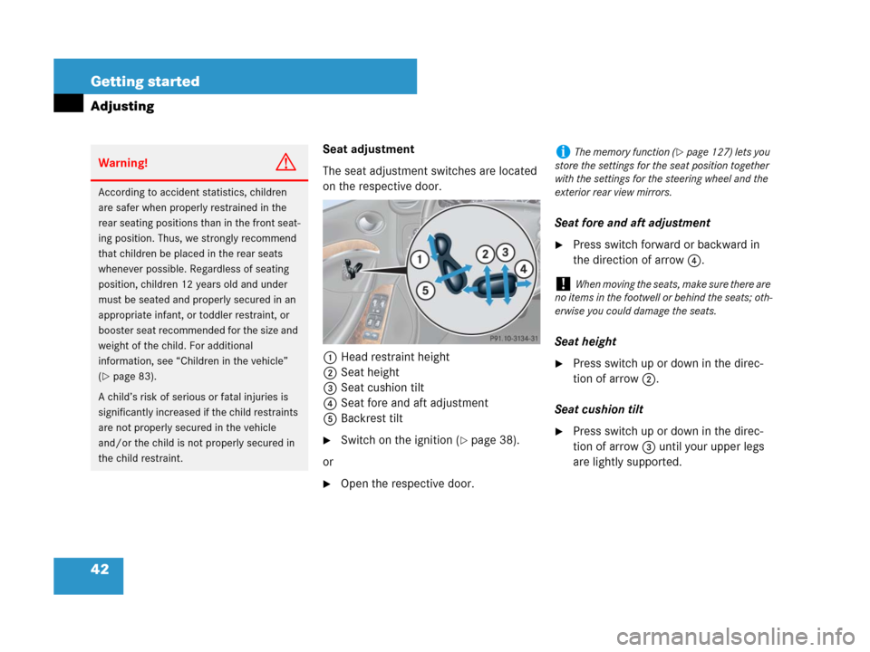 MERCEDES-BENZ CLK550 2008 C209 Owners Manual 42 Getting started
Adjusting
Seat adjustment
The seat adjustment switches are located 
on the respective door.
1Head restraint height
2Seat height
3Seat cushion tilt
4Seat fore and aft adjustment
5Bac