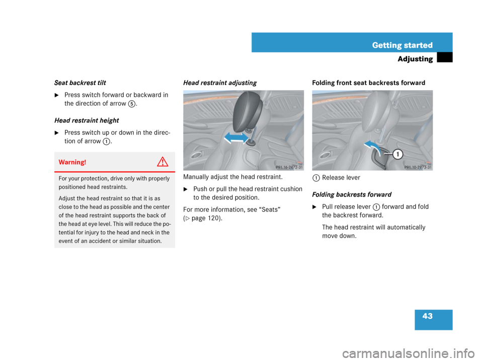 MERCEDES-BENZ CLK63AMG 2008 C209 Owners Manual 43 Getting started
Adjusting
Seat backrest tilt
Press switch forward or backward in 
the direction of arrow5.
Head restraint height
Press switch up or down in the direc-
tion of arrow1.Head restrain
