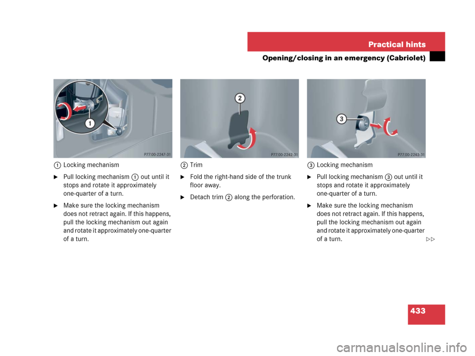 MERCEDES-BENZ CLK63AMG 2008 C209 Owners Manual 433 Practical hints
Opening/closing in an emergency (Cabriolet)
1Locking mechanism
Pull locking mechanism1 out until it 
stops and rotate it approximately 
one-quarter of a turn.
Make sure the locki