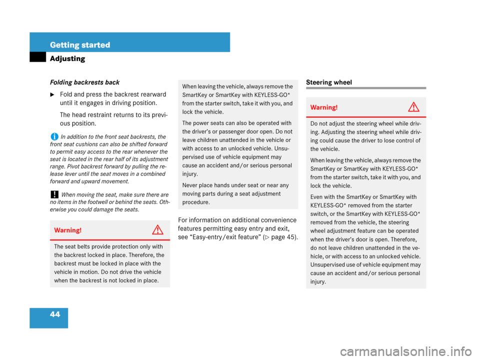 MERCEDES-BENZ CLK550 2008 C209 Owners Manual 44 Getting started
Adjusting
Folding backrests back
Fold and press the backrest rearward 
until it engages in driving position.
The head restraint returns to its previ-
ous position.
For information 