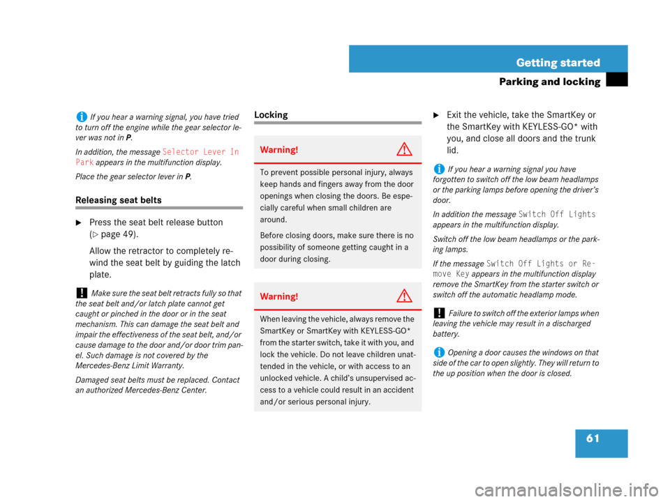 MERCEDES-BENZ CLK550 2008 C209 Owners Manual 61 Getting started
Parking and locking
Releasing seat belts
Press the seat belt release button 
(
page 49).
Allow the retractor to completely re-
wind the seat belt by guiding the latch 
plate.
Lock