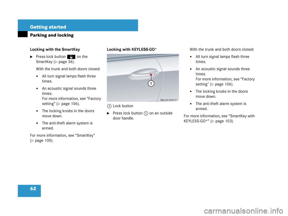 MERCEDES-BENZ CLK350 2008 C209 Repair Manual 62 Getting started
Parking and locking
Locking with the SmartKey
Press lock button‹on the 
SmartKey (
page 36).
With the trunk and both doors closed:
All turn signal lamps flash three 
times.
An