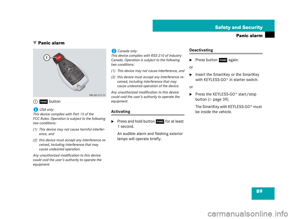 MERCEDES-BENZ CLK63AMG 2008 C209 Owners Manual 89 Safety and Security
Panic alarm
Panic alarm
1Â button
Activating
Press and hold button Â for at least 
1 second. 
An audible alarm and flashing exterior 
lamps will operate briefly.
Deactivatin