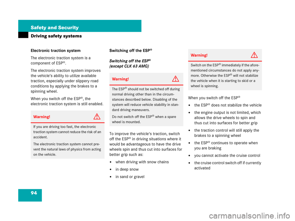 MERCEDES-BENZ CLK550 2008 C209 Owners Manual 94 Safety and Security
Driving safety systems
Electronic traction system
The electronic traction system is a 
component of ESP
®.
The electronic traction system improves 
the vehicle’s ability to u