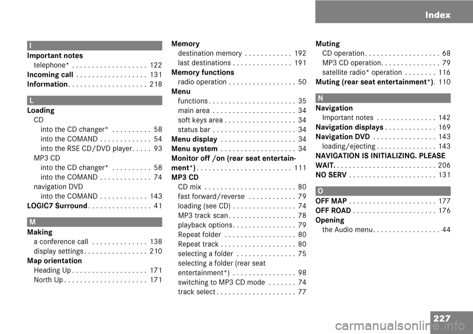 MERCEDES-BENZ M-Class 2008 A209 Comand Manual 227 Index
I
Important notes
telephone*  . . . . . . . . . . . . . . . . . . .  122
Incoming call . . . . . . . . . . . . . . . . . .  131
Information. . . . . . . . . . . . . . . . . . . .  218
L
Load